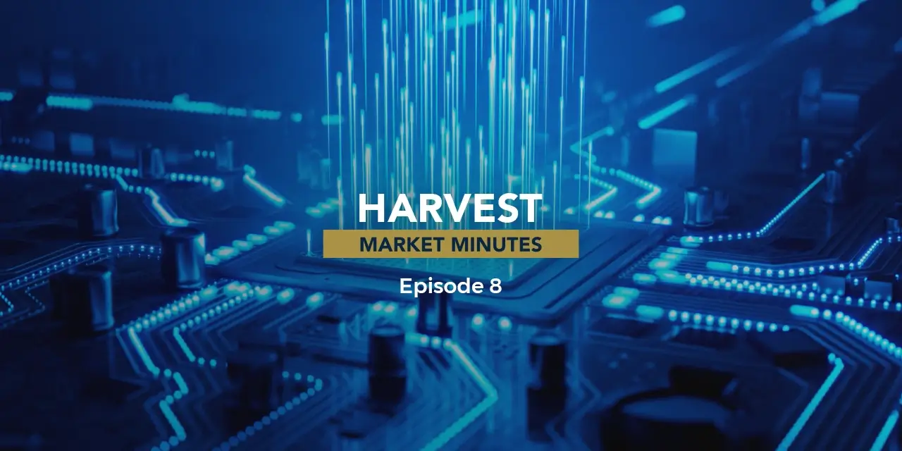 Episode 8 | The Shifting Narrative in Technology | Harvest Market Minutes