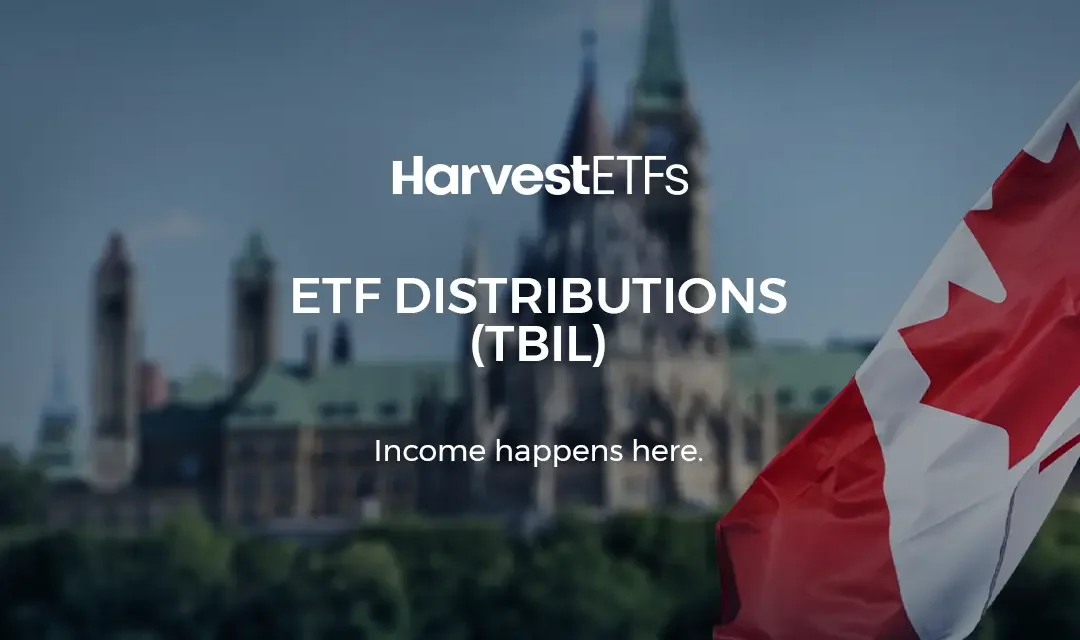 Harvest ETF annonce la distribution finale en espèces d'octobre 2024 pour le FNB Harvest Canadian T-Bill