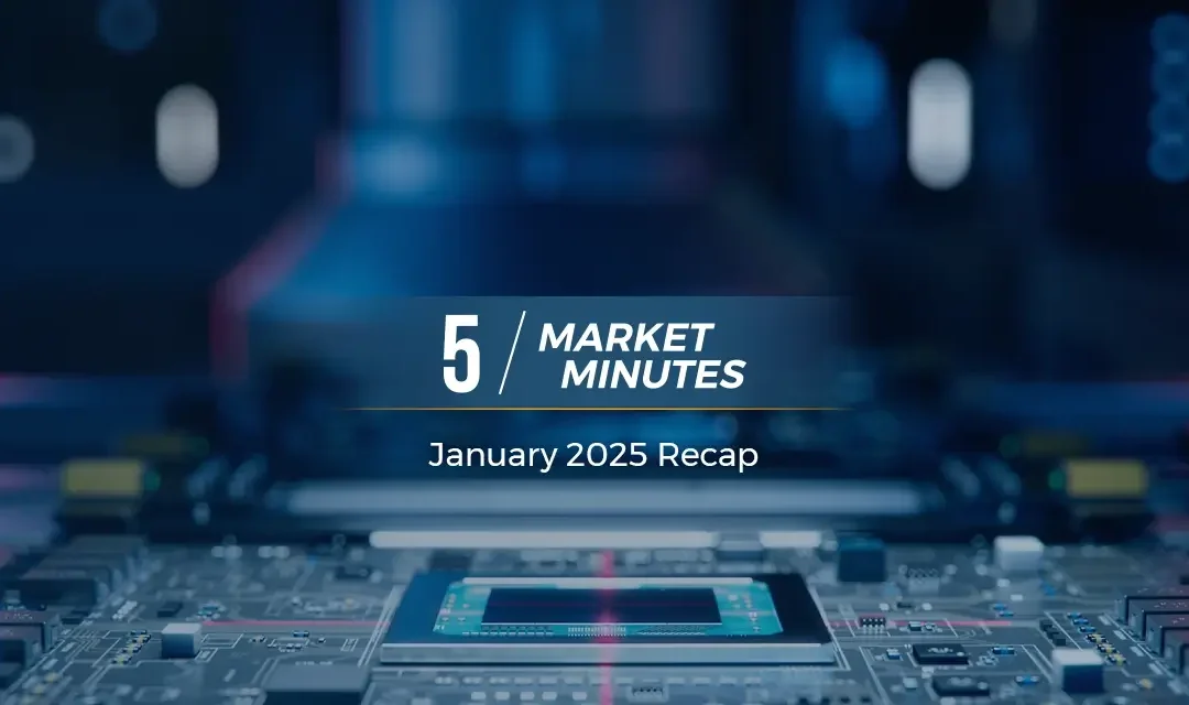 January 2025 Market Recap | 5 Market Minutes