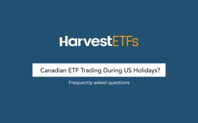 Canadian ETF Trading During US Holidays? | Harvest FAQ