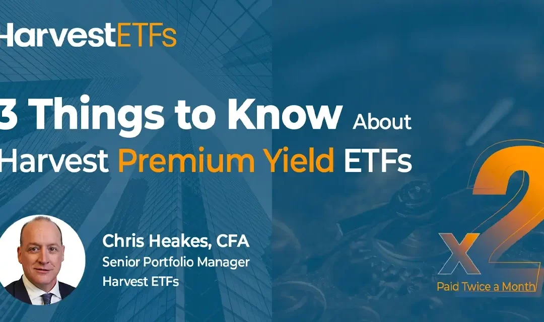 3 choses à savoir sur les ETF Harvest Premium Yield