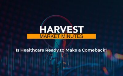 Is Healthcare Ready to Make a Comeback? | Harvest Market Minutes